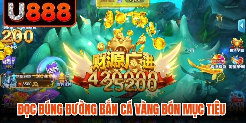 Đọc đúng đường bắn cá vàng giúp đón mục tiêu nhanh