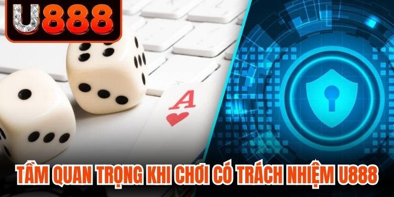 Tầm quan trọng khi chơi có trách nhiệm tại U888