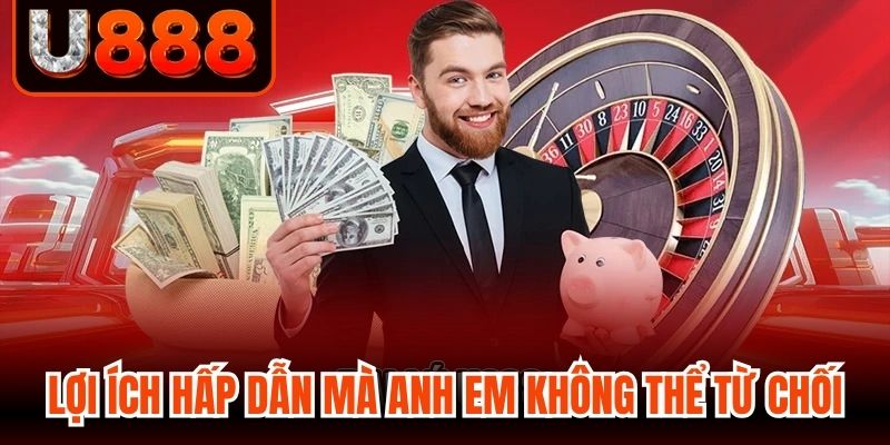 Những lợi ích hấp dẫn mà anh em không thể từ chối