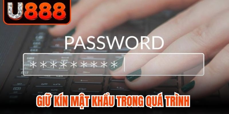 Giữ kín mật khẩu trong quá trình 