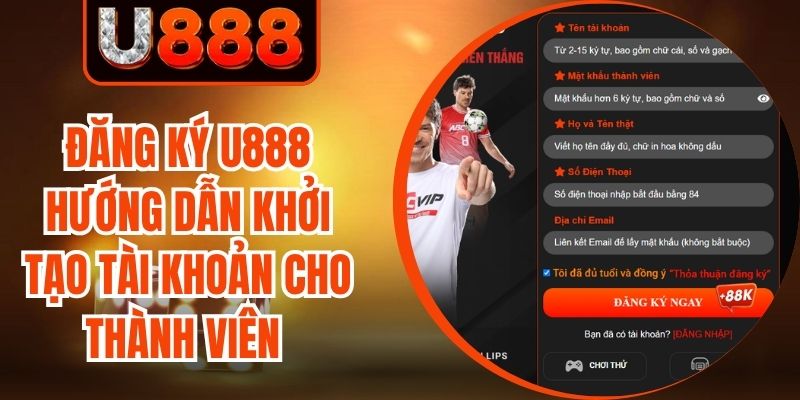 Đăng Ký U888 Hướng Dẫn Khởi Tạo Tài Khoản Cho Thành Viên