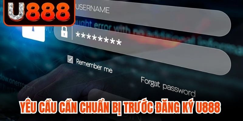 Yêu cầu cần chuẩn bị trước đăng ký U888 