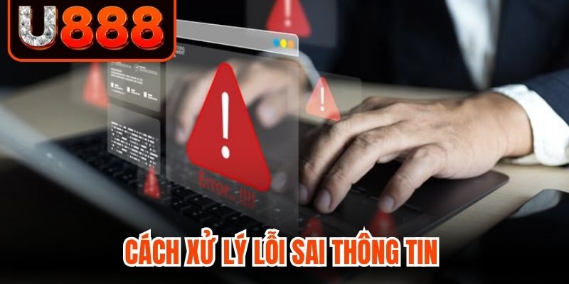 Cách xử lý lỗi sai thông tin 