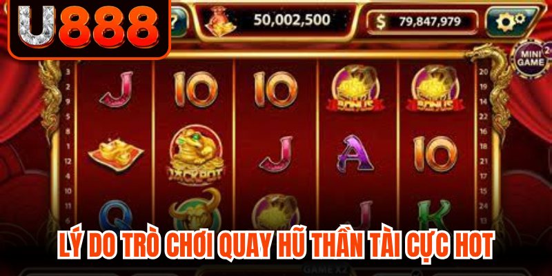 Lý do trò chơi quay hũ thần tài cực hot