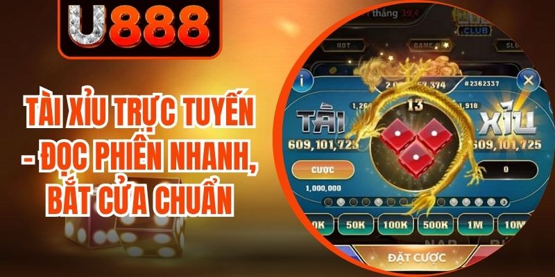 Tài Xỉu Trực Tuyến - Đọc Phiên Nhanh, Bắt Cửa Chuẩn