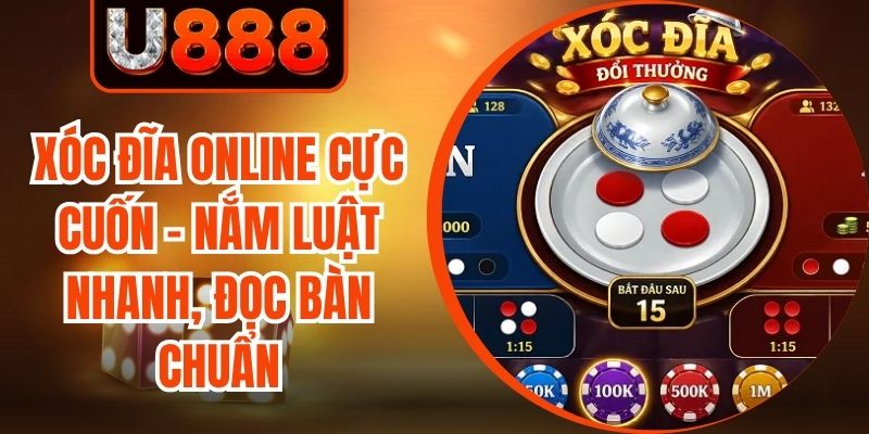 Xóc Đĩa Online Cực Cuốn - Nắm Luật Nhanh, Đọc Bàn Chuẩn